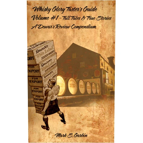 Mark Garbin Whisky Glory - Taster's Guide Volume #1 - Tall Tales & True Stories: A Dewar's Review Compendium