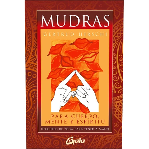 Gertrud Hirschi,Nora Steinbrun Mudras para cuerpo, mente y espíritu: Un curso de yoga para tener a mano (Spanish Edition)