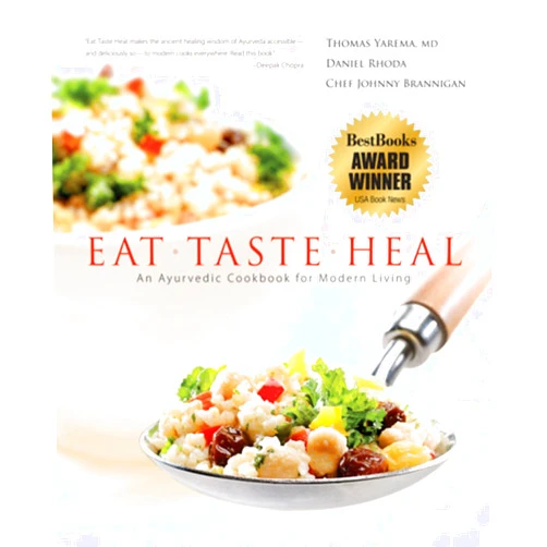 Thomas Yarema,Daniel Rhoda,Johnny Brannigan Eat-Taste-Heal: An Ayurvedic Cookbook for Modern Living
