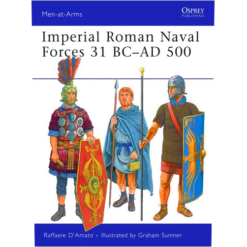 Raffaele D’Amato,Graham Sumner Imperial Roman Naval Forces 31 BC–AD 500 (Men-at-Arms, 451)