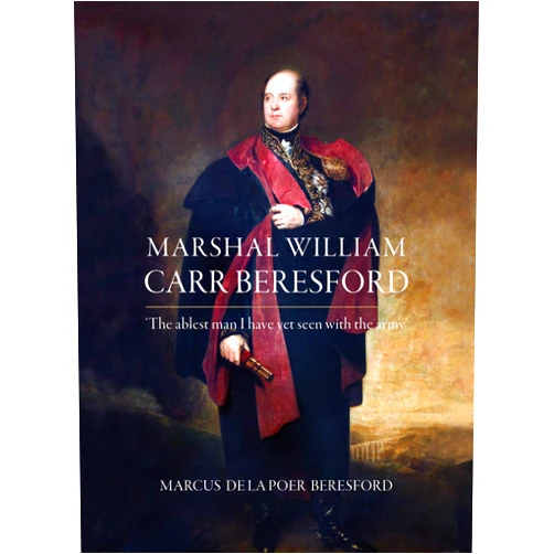 By Marcus de la Poer Beresford (Author) Format: Kindle Edition Marshal William Carr Beresford ‘The ablest man I have yet seen with the army’