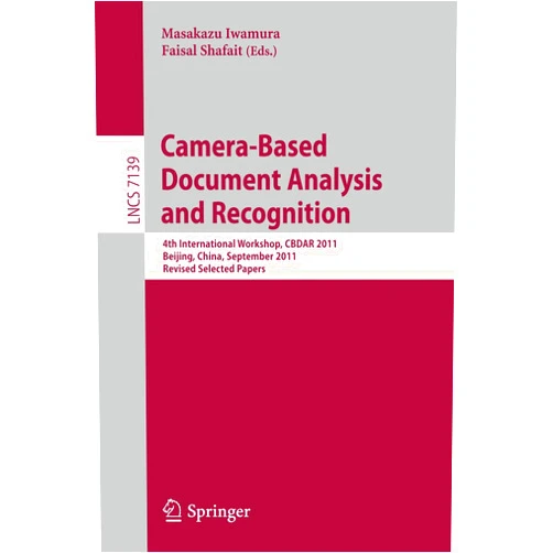 Masakazu Iwamura,Faisal Shafait Camera-Based Document Analysis and Recognition: 4th International Workshop, CBDAR 2011, Beijing, China, September 22, 2011, Revised Selected Papers (Lecture Notes in Computer Science, 7139)