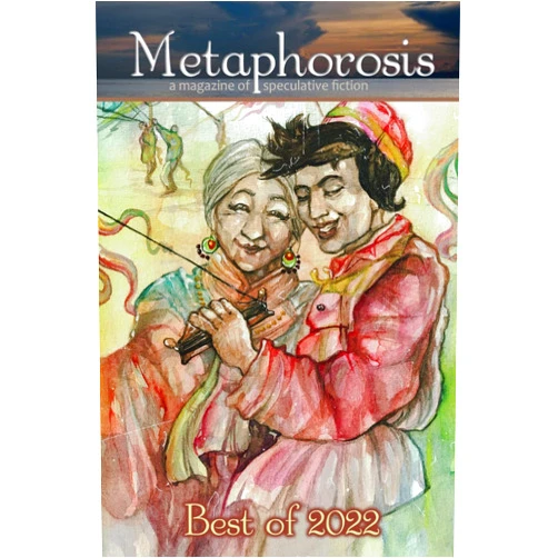 Metaphorosis Magazine,R.E. Dukalksky,C.H. Rosenberg,L.D. Oxford,Justen Russell,David Cleden,J.B. Kish,Elizabeth Rankin,B. Morris Allen,Carol Wellart Metaphorosis: Best of 2022 (Best of Metaphorosis)