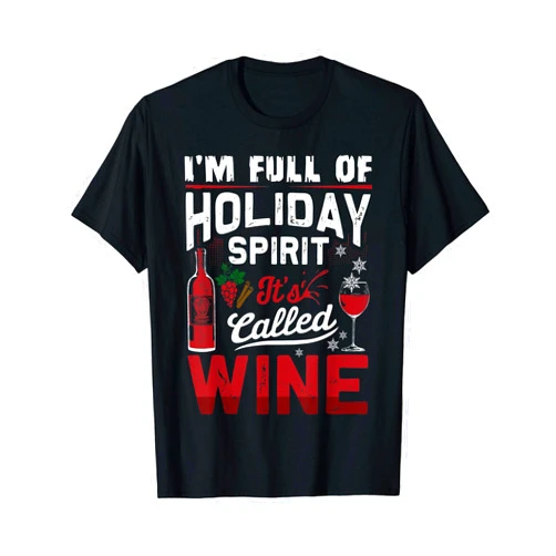 Sheenp Apparel Christmas Wine Funny Gifts I'm Full Of Holiday Spirit It's Called Wine Christmas Gift T-Shirt