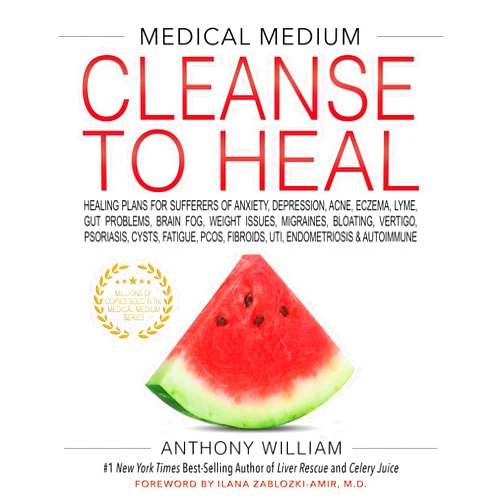By Anthony William (Author) Medical Medium Cleanse to Heal: Healing Plans for Sufferers of Anxiety, Depression, Acne, Eczema, Lyme, Gut Problems, Brain Fog, Weight Issues, Migraines, Bloating, Vertigo, Psoriasis