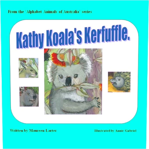 By Maureen Larter (Author), Annie Gabriel (Illustrator) Kathy Koala's Kerfuffle (alphabet Animals of Australia)