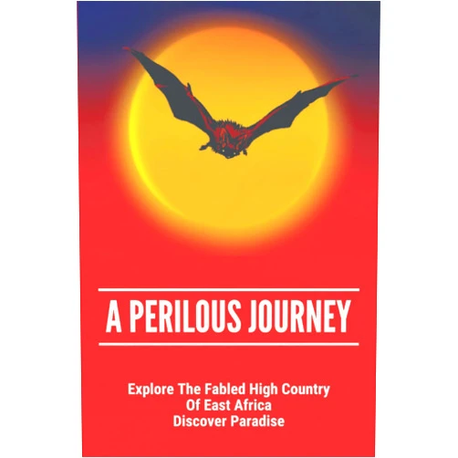 By Gino Tyce (Author) A Perilous Journey: Explore The Fabled High Country Of East Africa — Discover Paradise