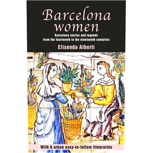 Elisenda Albertí,Gary Gibson Barcelona women: Barcelona stories and legends from the fourteenth to the nineteenth centuries