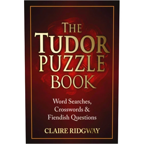 By Claire Ridgway (Author) The Tudor Puzzle Book: Word Searches, Crosswords and Fiendish Questions (The Tudor Puzzle Books Series)