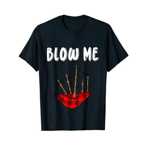 Scottish Bagpipes Funny Scotsman Designs Funny Scottish Bagpipes Sarcastic Cheeky Scotsman Blow Me T-Shirt