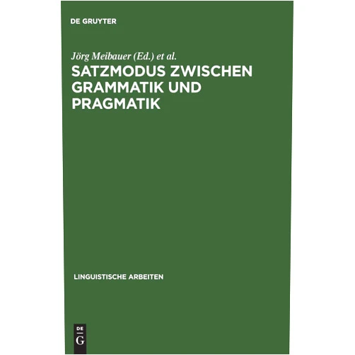 Jörg Meibauer Satzmodus zwischen Grammatik und Pragmatik: Referate anläßlich der 8. Jahrestagung der Deutschen Gesellschaft für Sprachwissenschaft, Heidelberg 1986 (Linguistische Arbeiten, 180) (German Edition)