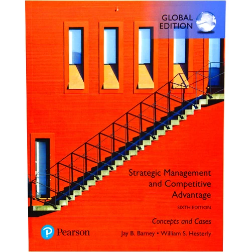 William S. Hesterly Jay B. Barney,William S. Hesterly Strategic Management and Competitive Advantage: Concepts and