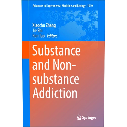 Xiaochu Zhang,Jie Shi,Ran Tao Substance and Non-substance Addiction (Advances in Experimental Medicine and Biology Book 1010)