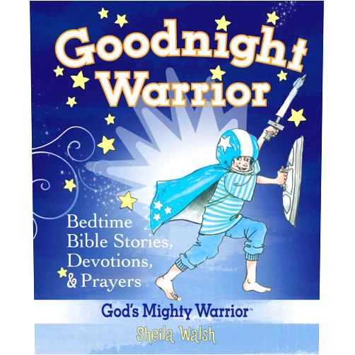 Sheila Walsh Goodnight Warrior: God's Mighty Warrior Bedtime Bible Stories, Devotions, and Prayers