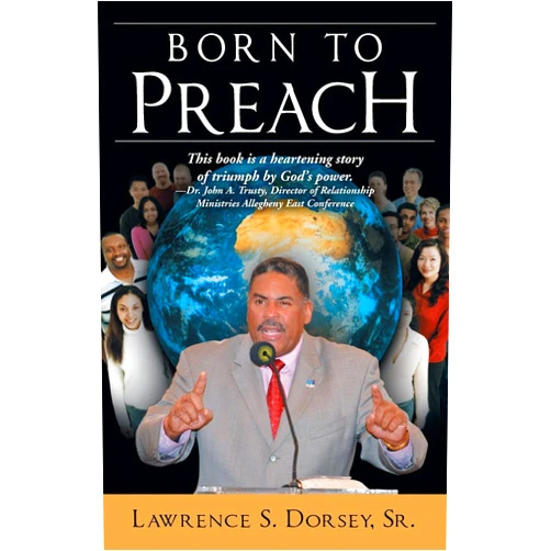 Lawrence S. Dorsey Sr. Born to Preach: NA