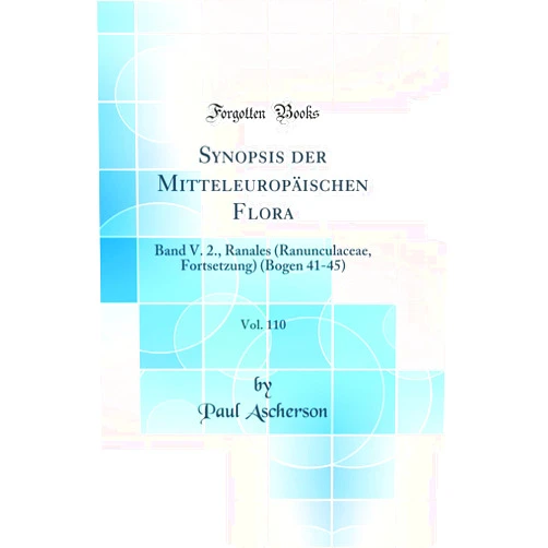 German Edition by Paul Ascherson (Author) Synopsis der Mitteleuropäischen Flora, Vol. 110: Band V. 2., Ranales (Ranunculaceae, Fortsetzung) (Bogen 41-45) (Classic Reprint)