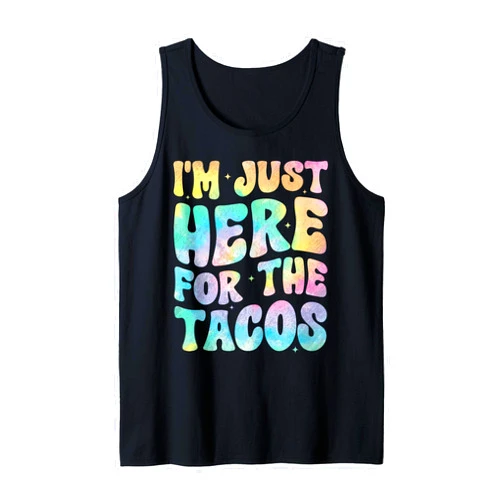 I'm Just Here For The Tacos Groovy Cinco de Mayo I'm Just Here For The Tacos Food Funny Mexican Food Groovy Tank Top