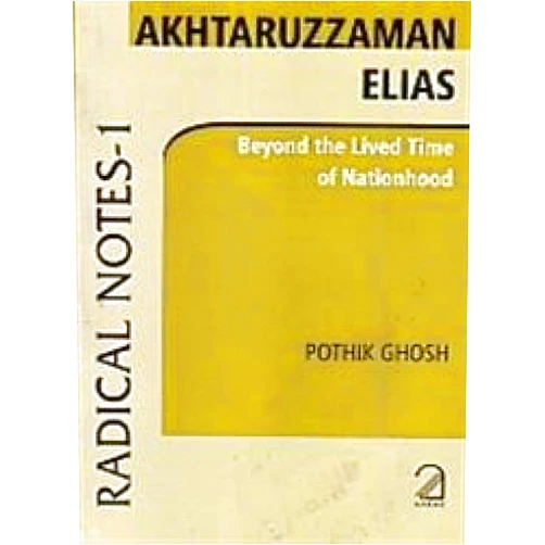 By Pothik Ghosh (Author) Akhtaruzzaman Elias; Beyond the Lived Time of Nationhood (Radical Notes - 1)