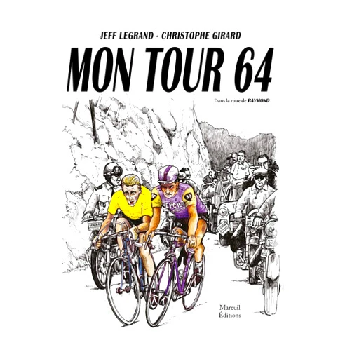 Jeff Legrand,Christophe Girard Mon tour 64 - Dans la roue de Raymond