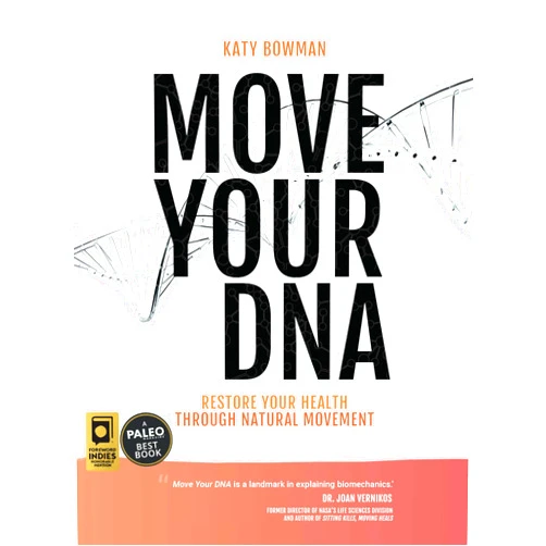 By Katy Bowman M.S. (Author) Move Your DNA 2nd ed: Restore Your Health Through Natural Movement