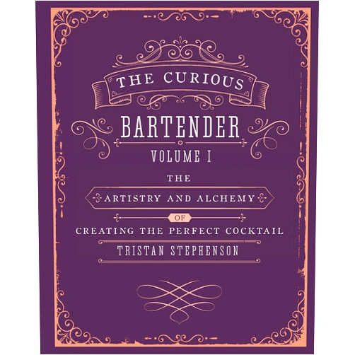 Tristan Stephenson The Curious Bartender Volume 1: The artistry and alchemy of creating the perfect cocktail