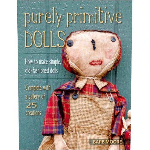 Barb Moore Purely Primitive Dolls: How to Make Simple, Old-Fashioned Dolls