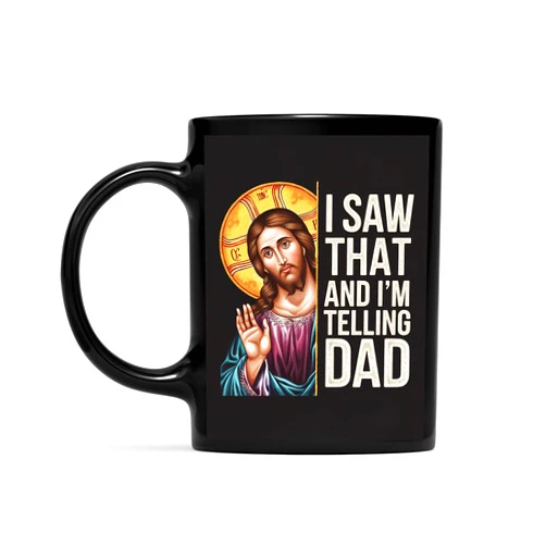 Eali88fa I Saw That I'm Telling Dad Funny Religious Christian Jesus Coffee Mug, Gift For Men, Women Mug 11oz - 15oz