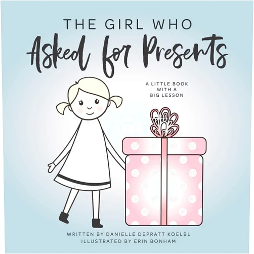 Danielle Depratt Koelbl,Taylor Koelbl,Alex Koelbl,Laura Joeckel,Erin Bonham The Girl Who Asked For Presents