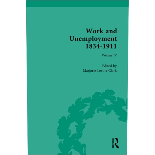 Marjorie Levine-Clark Work and Unemployment 1834-1911: Working for Unemployment (Routledge Historical Resources)