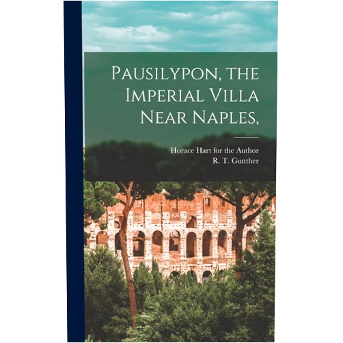 R T Gunther,Horace Hart for the Author Pausilypon, the Imperial Villa Near Naples,