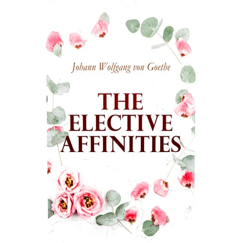 By Johann Wolfgang von Goethe (Author), James Anthony Froude (Translator), R. Dillon Boylan (Translator) & 0 more Format: Kindle Edition The Elective Affinities