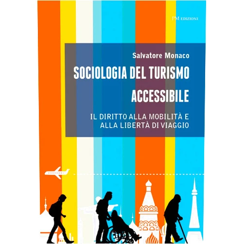 Italian Edition by Salvatore Monaco (Author), Fabio Corbisiero (Foreword) Sociologia del turismo accessibile: Il diritto alla mobilità e alla libertà di viaggio (Sociologica) (Italian Edition)