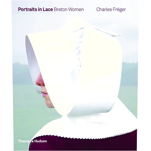 Charles Fréger,Marie Darrieussecq,Yann Guesdon Portraits in Lace: Breton Women