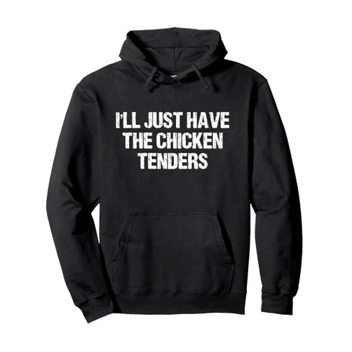 Funny I'll Just Have The Chicken Tenders I'll Just Have The Chicken Tenders Funny Apparel Vintage Pullover Hoodie