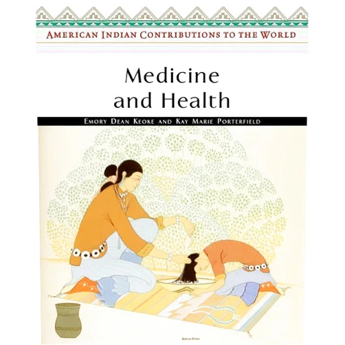 Emory Dean Keoke,Kay Marie Porterfield Medicine and Health (American Indian Contributions to the World)