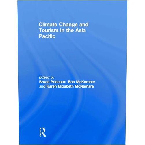 Karen McNamara,Bruce Prideaux,Bob McKercher Climate Change and Tourism in the Asia Pacific