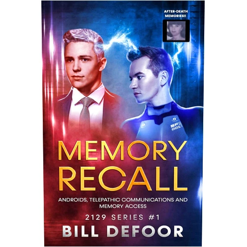 Bill DeFoor MEMORY RECALL: Androids, Telepathic Communications, Memory Recall & Espionage (2129 Series Book 1)