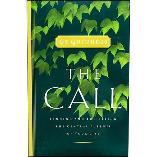 Os Guinness The Call: Finding and Fulfilling the Central Purpose of Your Life