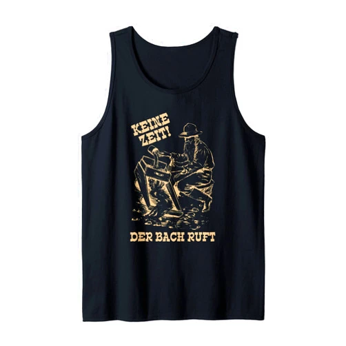 Goldsucher Goldwaschen Hobbygoldwäscher Keine Zeit der Bach ruft Goldwäscher Goldsucher Tank Top