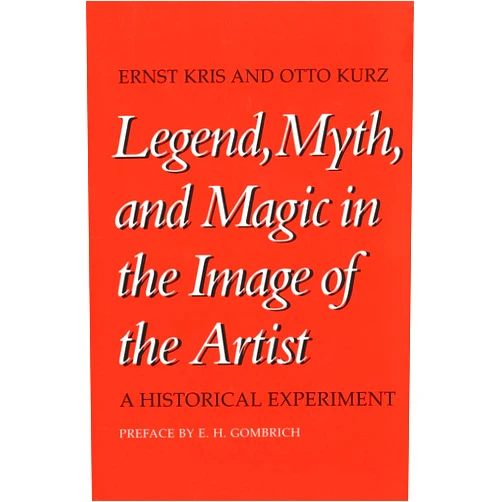 By Ernst Kris (Author), Otto Kurz (Author), E. H. Gombrich (Contributor) & 0 more Legend, Myth, and Magic in the Image of the Artist: A Historical Experiment