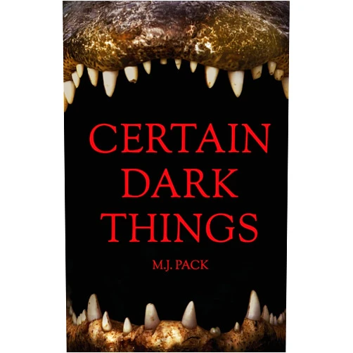 M.J. Pack Certain Dark Things: Stories