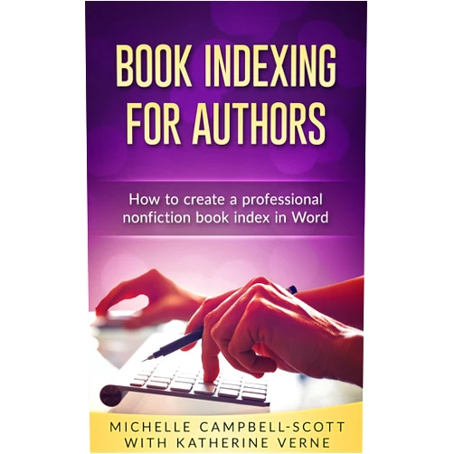 Michelle Campbell-Scott,Katherine Verne Book Indexing For Authors: How to create a professional nonfiction index in Word