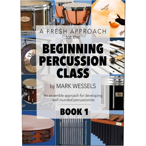 By Mark Wessels (Author) A Fresh Approach for the Beginning Percussion Class - Book 1