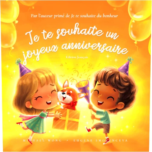 French Edition by Michael Wong (Author), Brooke Vitale (Editor), Eugene Smolenceva (Illustrator), Christophe Jamot (Translator), Aurélie Jamot (Translator) & 1 more Je te souhaite un joyeux anniversaire: Édition français (I Wish You A Happy Birthday: French edition) (La série amour inconditionnel (français))