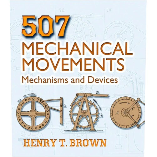Henry T. Brown 507 Mechanical Movements: Mechanisms and Devices (Dover Science Books)