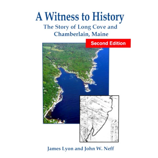 James Lyon,John W Neff A Witness to History: The Story of Long Cove and Chamberlain, Maine