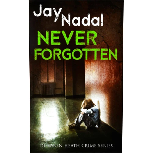 Jay Nadal Never Forgotten: (DI Karen Heath Crime Series Book 4)
