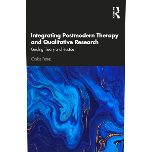 Carlos Perez Integrating Postmodern Therapy and Qualitative Research