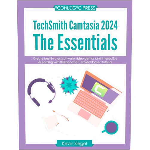 Kevin Siegel TechSmith Camtasia 2024: The Essentials: Create best-in-class video demos and interactive eLearning with this hands-on, project-based tutorial.