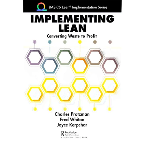 By Charles Protzman (Author), Fred Whiton (Author), Joyce Kerpchar (Author) & 0 more Implementing Lean (BASICS Lean® Implementation)